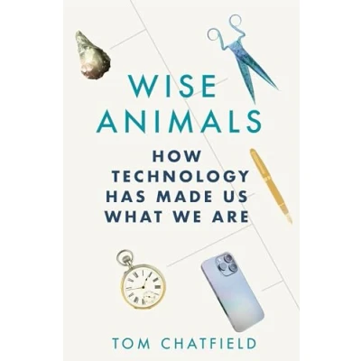 Abbildung von Wise Animals: How Technology Has Made Us What We Are