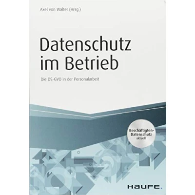 Abbildung von Datenschutz im Betrieb Die DS GVO in der Personalarbeit: DSGVO Personalarbeit. Beschäftigten aktuell (Haufe Fachbuch)