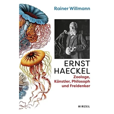 Abbildung von Ernst Haeckel: Zoologe, Künstler, Philosoph und Freidenker: Biologe, Freidenker ... seinem Kampf für die Freiheit des Denkens