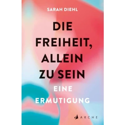 Abbildung von Die Freiheit, allein zu sein: Eine Ermutigung