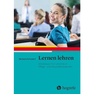 Abbildung von Lernen lehren: Arbeitsbuch für Lehrende in Pflege und Gesundheitsberufen