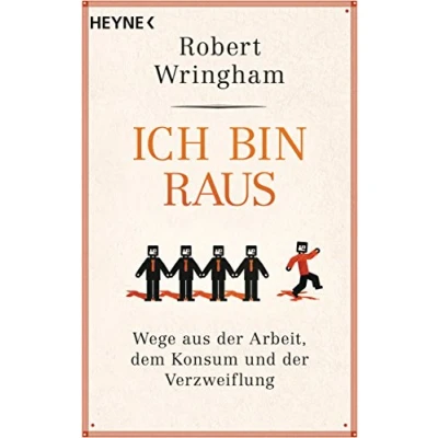 Abbildung von Ich bin raus: Wege aus der Arbeit, dem Konsum und Verzweiflung