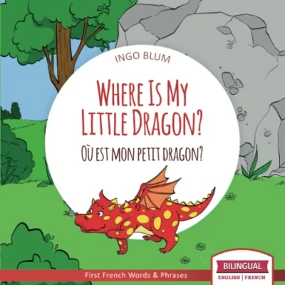 Abbildung von Where Is My Little Dragon? Où est mon petit dragon?: Bilingual English French Picture Book for Children Ages 2 6 (Where Is.? est.?, Band 2)