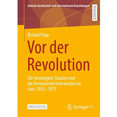 Abbildung von Vor der Revolution: die Vereinigten Staaten und Permanente Intervention in Iran, 1953 1975 (Globale Gesellschaft internationale Beziehungen)
