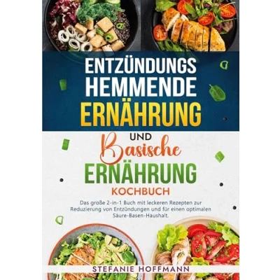 Abbildung von Entzündungshemmende Ernährung und Basische Kochbuch: Das große 2 in 1 Buch mit leckeren Rezepten zur Reduzierung von Entzündungen für einen optimalen Säure Basen Haushalt.