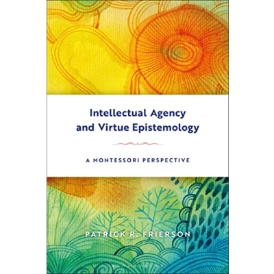 Abbildung von Intellectual Agency and Virtue Epistemology: A Montessori Perspective