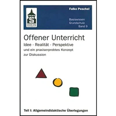 Abbildung von Offener Unterricht: Idee Realität Perspektive und ein praxiserprobtes Konzept zur Diskussion. Teil I: Allgemeindidaktische Überlegungen (Basiswissen Grundschule)