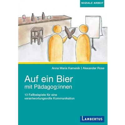 Abbildung von Auf ein Bier mit Pädagog:innen: 13 Fallbeispiele für eine verantwortungsvolle Kommunikation