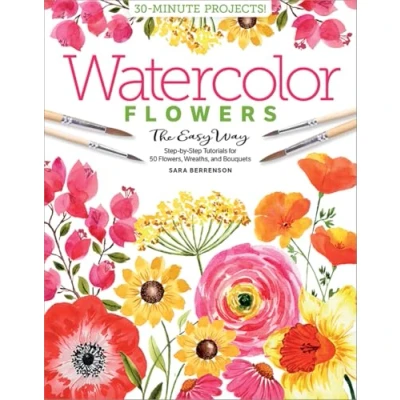 Abbildung von Watercolor Flowers the Easy Way: Step by Tutorials for 50 Flowers, Wreaths, and Bouquets (Watercolor Way)