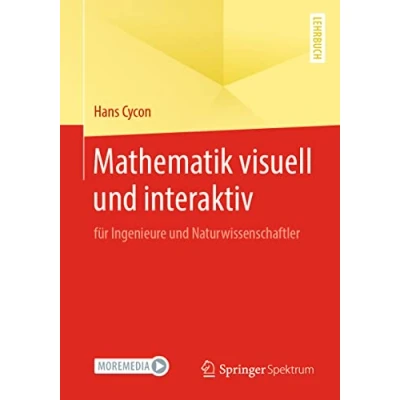 Abbildung von Mathematik visuell und interaktiv: für Ingenieure Naturwissenschaftler