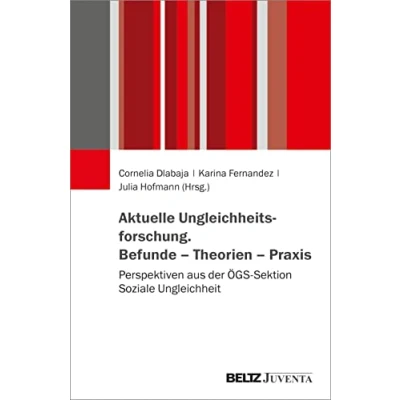 Abbildung von Aktuelle Ungleichheitsforschung. Befunde Theorien Praxis: Perspektiven aus der ÖGS Sektion Soziale Ungleichheit