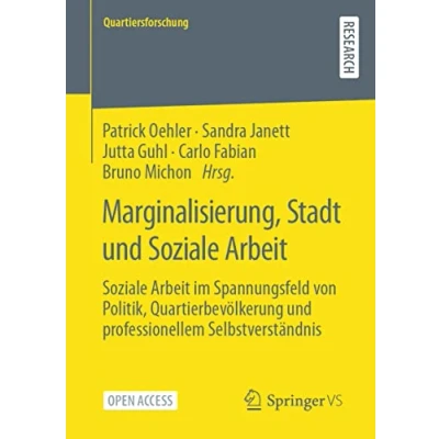 Abbildung von Marginalisierung, Stadt und Soziale Arbeit: Arbeit im Spannungsfeld von Politik, Quartierbevölkerung professionellem Selbstverständnis (Quartiersforschung)