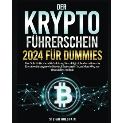 Abbildung von Der Kryptoführerschein 2024 für Dummies: Eine Schritt Anleitung erfolgreiches Investieren in Kryptowährungen wie Bitcoin, Ethereum &amp; Co, auf dem Weg zur finanziellen Freiheit