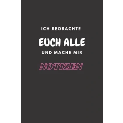 Abbildung von ICH BEOBACHTE EUCH ALLE UND MACHE MIR NOTIZEN: Lustiges Notizbuch A5 120 Seiten, Geschenk für Kollegen, Freunde, Chef..