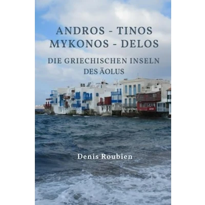 Abbildung von Andros Tinos Mykonos Delos. Die griechischen Inseln des Äolus (Reisen in Kultur und Landschaft, Band 23)