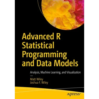 Abbildung von Advanced R Statistical Programming and Data Models: Analysis, Machine Learning, Visualization
