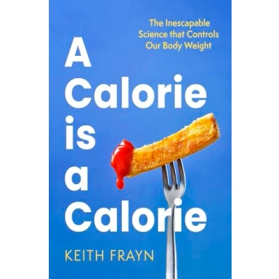 Abbildung von a Calorie is Calorie: The Inescapable Science that Controls Our Body Weight
