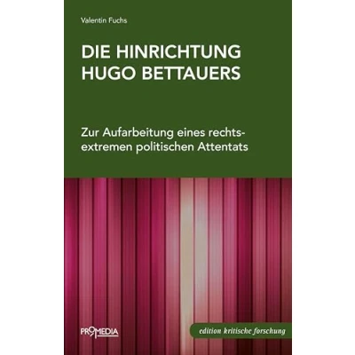 Abbildung von Die Hinrichtung Hugo Bettauers: Zur Aufarbeitung eines rechtsextremen politischen Attentats (Edition Kritische Forschung)