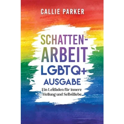 Abbildung von Schattenarbeit: LGBTQ+ Ausgabe: Ein Leitfaden für innere Heilung und Selbstliebe