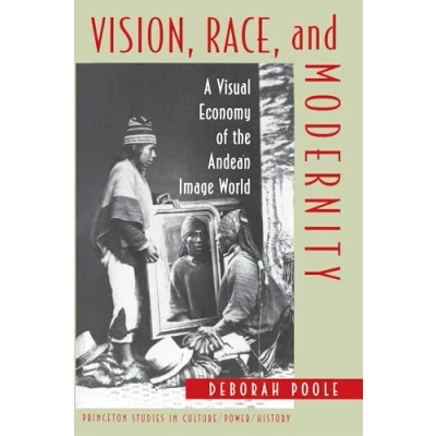 Abbildung von Vision, Race, and Modernity: A Visual Economy of the Andean Image World (Princeton Studies in Culture/Power/History)
