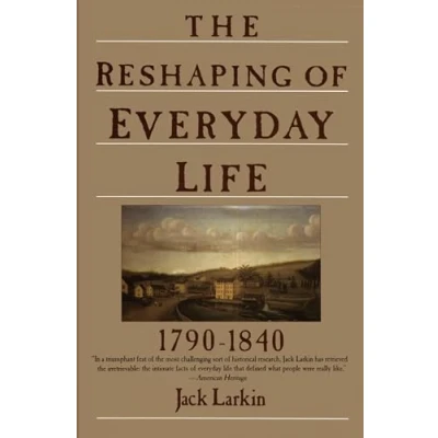 Abbildung von The Reshaping of Everyday Life: 1790 1840 (Everyday Life in America)