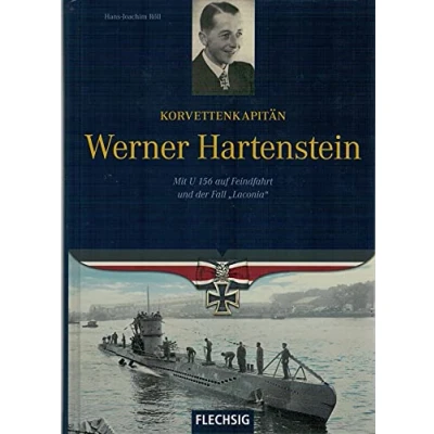 Abbildung von Korvettenkapitän Werner Hartenstein: Mit U 156 auf Feindfahrt und der Fall „Laconia“ (Flechsig Geschichte/Zeitgeschichte)
