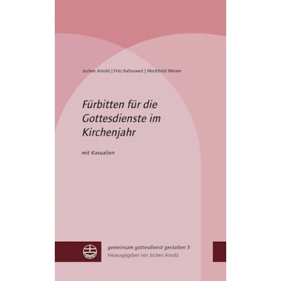 Abbildung von Fürbitten für die Gottesdienste im Kirchenjahr: mit Kasualien (gemeinsam gottesdienst gestalten (ggg))