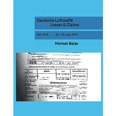 Abbildung von Deutsche Luftwaffe Losses &amp; Claims: Part 34 II 16. 31. July 1944
