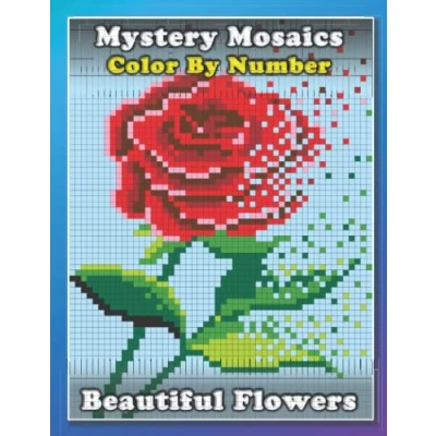 Abbildung von Mystery Mosaics color by Number: Beautiful Flowers pixel Coloring book Extreme Fun Challenges to Complete (Mosaics numbers book, Band 11)