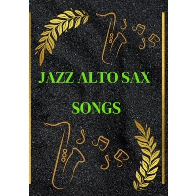 Abbildung von jazz alto sax songs: selection of famous sheet music for saxophone arranged beginners and intermediate players