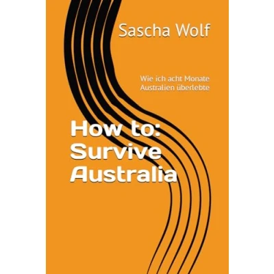 Abbildung von How to: Survive Australia: Wie ich acht Monate Australien überlebte