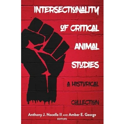 Abbildung von Intersectionality of Critical Animal Studies: A Historical Collection (Radical Studies and Total Liberation, Band 5)
