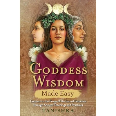 Abbildung von Goddess Wisdom Made Easy: Connect to the Power of Sacred Feminine through Ancient Teachings and Practices