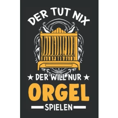 Abbildung von Orgel Notizbuch: Der tut nix will nur spielen Organist / 6x9 Zoll 120 linierte Seiten
