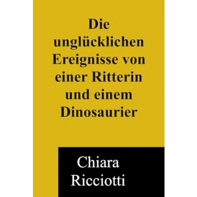 Abbildung von Die unglücklichen Missgeschicke von einer Ritterin und einem Dinosaurier: unglückliche