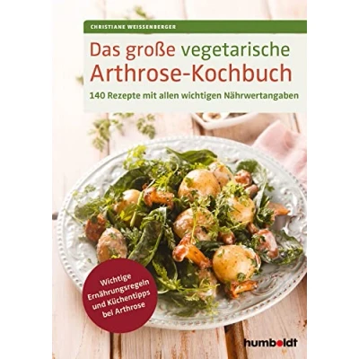 Abbildung von Das große vegetarische Arthrose Kochbuch: 140 Rezepte mit allen wichtigen Nährwertangaben. Wichtige Ernährungsregeln und Küchentipps bei