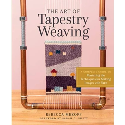 Abbildung von the Art of Tapestry Weaving: A Complete Guide to Mastering Techniques for Making Images with Yarn
