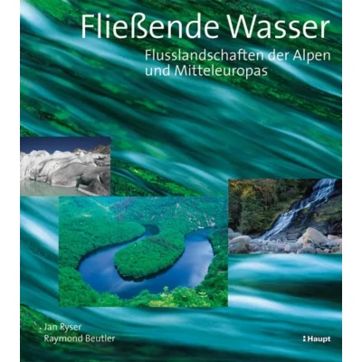 Abbildung von Fliessende Wasser: Flusslandschaften der Alpen und Mitteleuropas