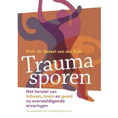 Abbildung von Traumasporen: het herstel van lichaam, brein en geest na overweldigende ervaringen