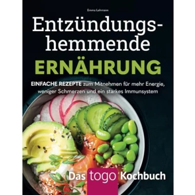 Abbildung von Entzündungshemmende Ernährung Das to go Kochbuch: Einfache Rezepte zum Mitnehmen für mehr Energie, weniger Schmerzen und ein starkes Immunsystem: ... Energie