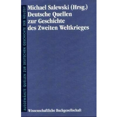 Abbildung von Deutsche Quellen zur Geschichte des Zweiten Weltkrieges (Freiherr vom Stein Gedächtnisausgabe. Reihe B: Ausgewählte deutschen der Neuzeit)