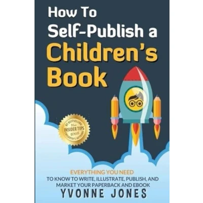 Abbildung von How To Self Publish A Children&#039;s Book: Everything You Need Know Write, Illustrate, Publish, And Market Your Paperback Ebook (How Write For Children Series)