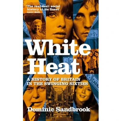 Abbildung von White Heat: A History of Britain in the Swinging Sixties