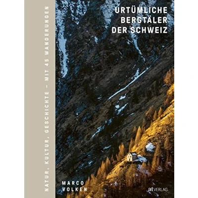 Abbildung von Urtümliche Bergtäler der Schweiz: Geschichte, Natur, Kultur Mit 45 Wanderungen