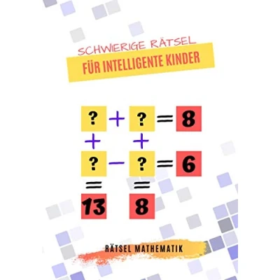 Abbildung von Schwierige Rätsel für Intelligente Kinder: Mathe Kinder Spiele mit Antworten ab 9 Jahren ... Herausfordernde kluge