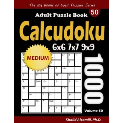 Abbildung von Calcudoku Adult Puzzle Book: 1000 Medium (6x6, 7x7, 9x9) Mathdoku Puzzles (The Big Books of Logic Series)