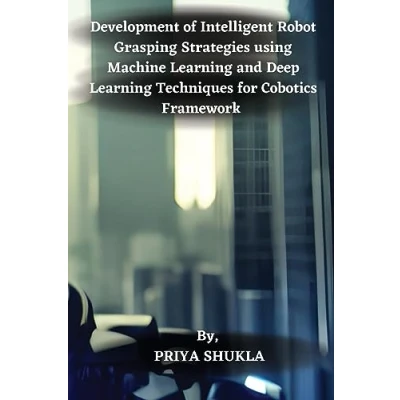 Abbildung von Development of Intelligent Robot Grasping Strategies using Machine Learning and Deep Techniques for Cobotics Framework