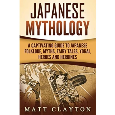 Abbildung von Japanese Mythology: A Captivating Guide to Folklore, Myths, Fairy Tales, Yokai, Heroes and Heroines