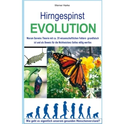 Abbildung von Hirngespinst Evolution: Darwins Theorie enthält ca. 20 wissenschaftliche Fehler. Als Beweis für die Nichtexistenz Gottes ist sie völlig wertlos
