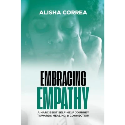 Abbildung von Embracing Empathy: A Narcissist Self help Journey Towards Healing and Connection (Narcissism: the Who How Healing)